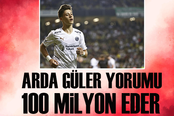 Arda Güler için çarpıcı yorum: 100 milyon eder