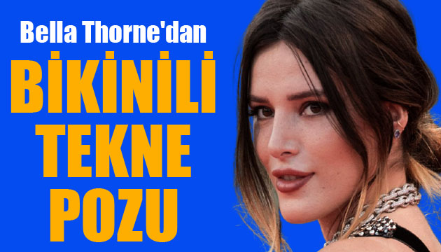 Bella Thorne dan bikinili tekne pozu!