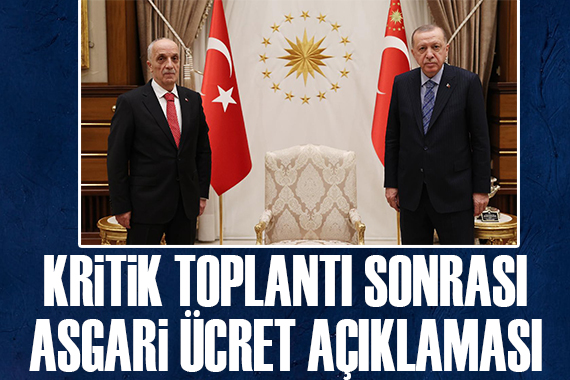 Kritik toplantı sonrası asgari ücret açıklaması