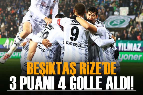 Beşiktaş, Rize de 3 puanı 4 golle aldı!