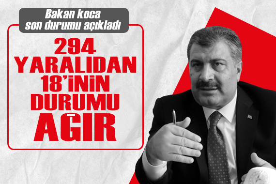 Bakan Koca, Hatay daki son durumu açıkladı: 294 yaralıdan 18 inin durumu ağır