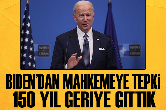 Biden dan mahkemeye tepki: 150 yıl geri gittik