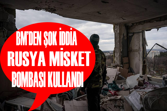 BM den şok iddia: Rusya misket bombası kullandı