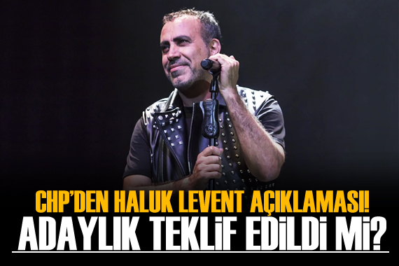 CHP den Haluk Levent açıklaması!