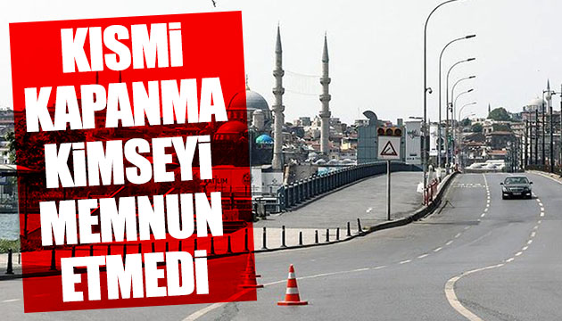 Kısmi kapanma kimseyi memnun etmedi