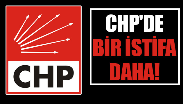 CHP de bir istifa daha