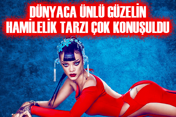 Rihanna nın hamile kıyafeti dünyaca çok konuşuldu!