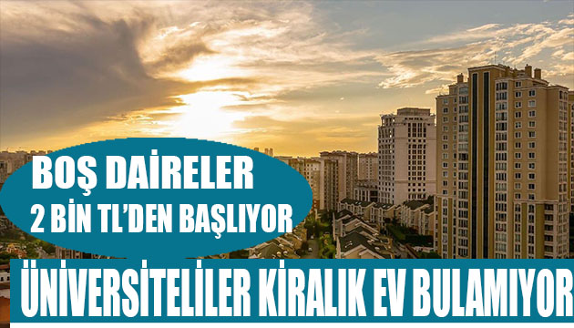 Üniversiteliler kiralık ev bulamıyor! Kiralar el yakıyor