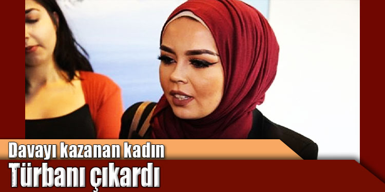 Davayı kazanan kadın Türbanı çıkardı