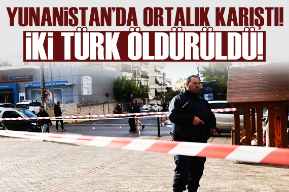 Yunanistan da ortalık karıştı: 2 Türk öldürüldü