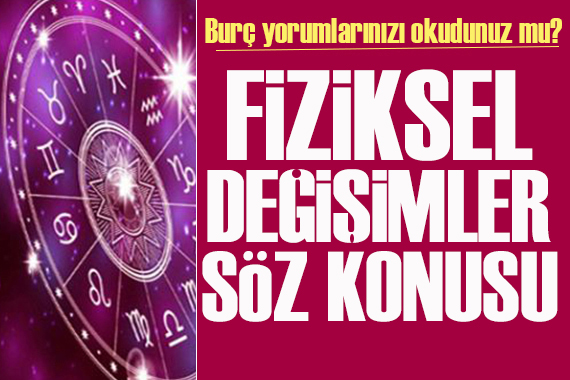 22 Mayıs 2024 burç yorumları! Kendinizle ilgili fiziksel değişimler söz konusu!