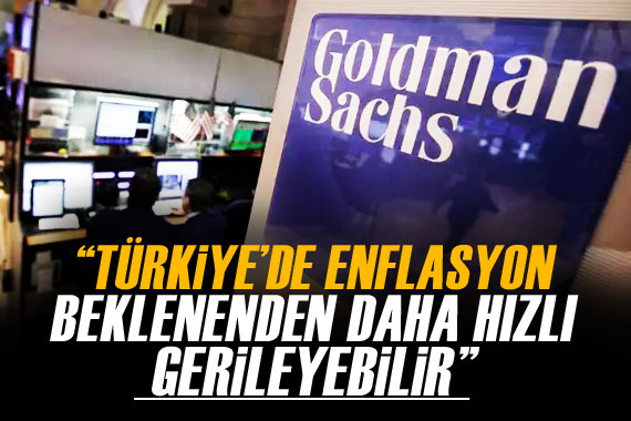 Goldman Sachs: Türkiye de enflasyon beklenenden daha hızlı gerileyebilir