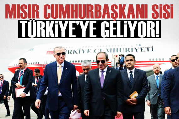 Mısır Cumhurbaşkanı Sisi, Türkiye ye geliyor