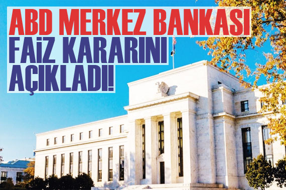 ABD Merkez Bankası (Fed) faiz kararını açıkladı