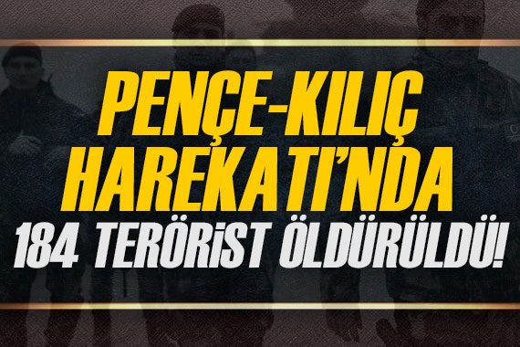 Pençe-Kılıç Harekatı nda 184 terörist etkisiz hale getirildi!