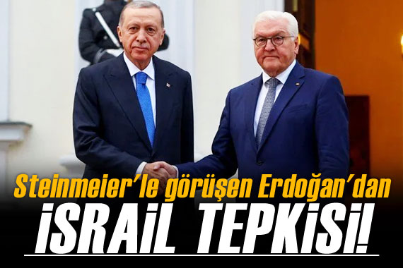 Steinmeier le görüşen Cumhurbaşkanı Erdoğan dan İsrail tepkisi