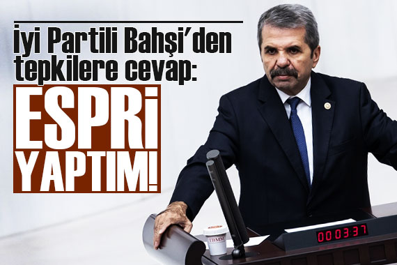 İyi Partili Feridun Bahşi den tepkilere cevap: Espri yaptım!