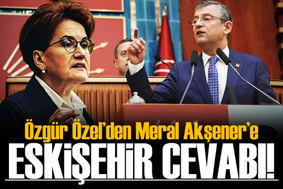 Özgür Özel’den Akşener’e ‘Eskişehir’ yanıtı