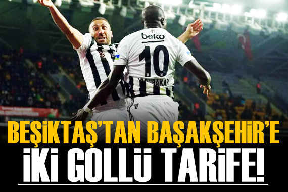 Beşiktaş tan Başakşehir e iki gollü tarife!