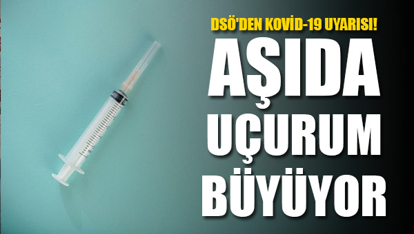 DSÖ den Kovid-19 uyarısı: Aşıda uçurum büyüyor