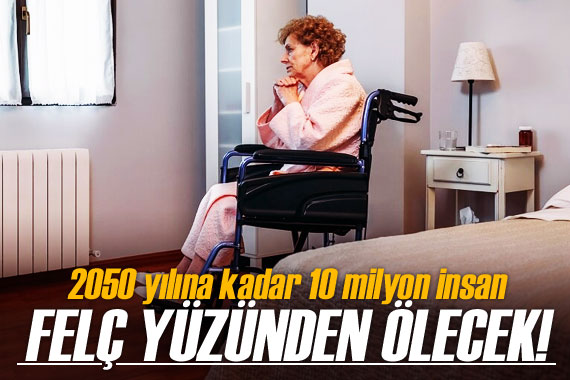 2050 yılına kadar 10 milyon insan felç yüzünden ölecek!