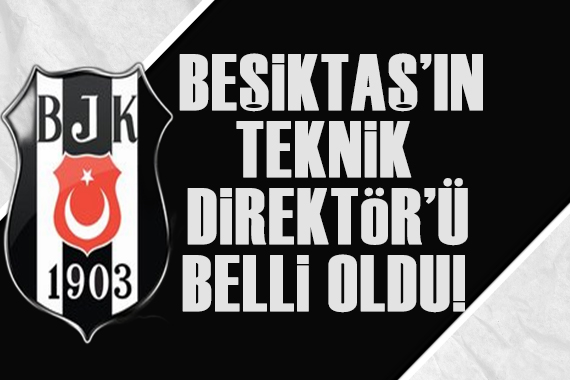 Beşiktaş ın yeni teknik direktörü belli oldu