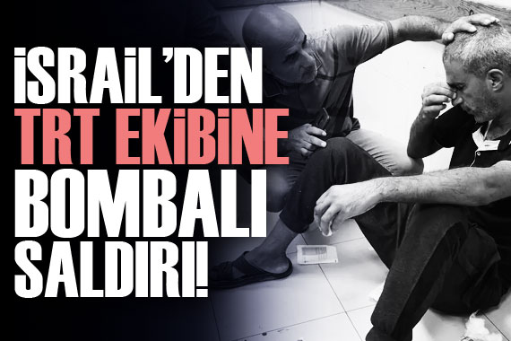 İsrail den TRT ekibine bombalı saldırı