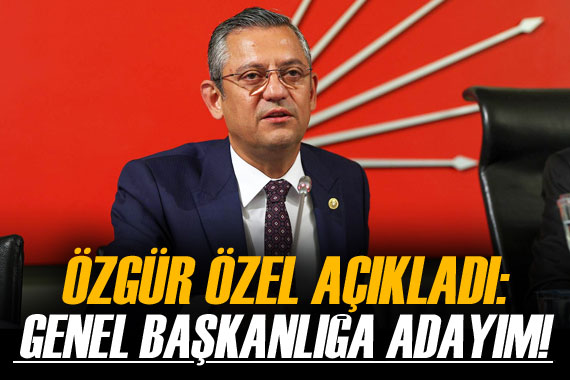 Özgür Özel,  Genel başkanlığa adayım  dedi!