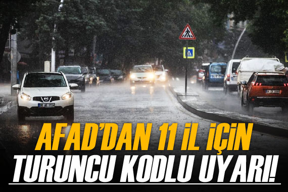 AFAD’dan 11 il için turuncu kodlu yağış uyarısı