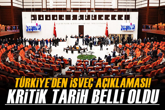 Türkiye den İsveç açıklaması! Kritik tarih belli oldu