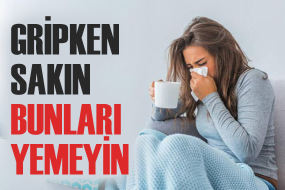 Gripken sakın bunları yemeyin!