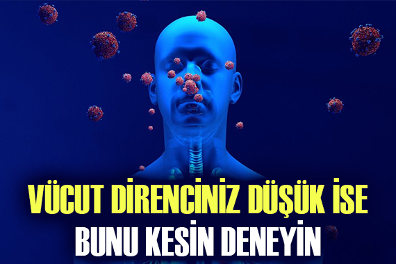 Vücut direnciniz düşük ise bunu kesin deneyin!