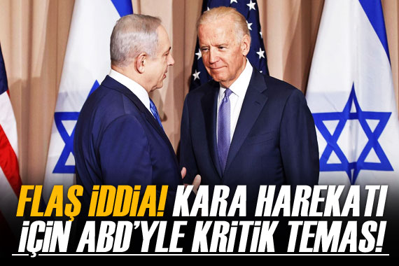 Flaş iddia! Netanyahu kara harekatı için ABD yle görüşüyor!