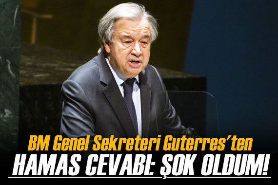 BM Genel Sekreteri Guterres ten Hamas cevabı: Şok oldum!