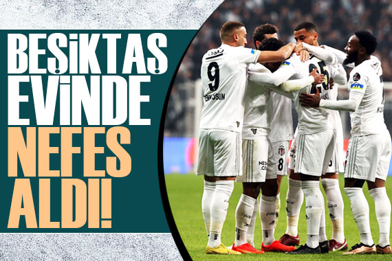 Beşiktaş evinde nefes aldı!