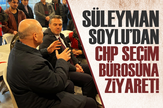 Süleyman Soylu dan CHP seçim bürosuna ziyaret!