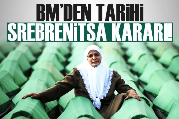 BM den tarihi Srebrenitsa kararı!