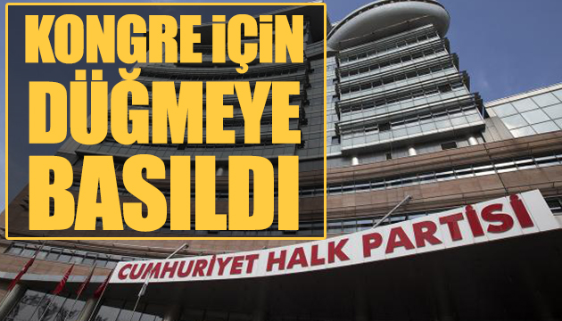 CHP kongre için düğmeye bastı