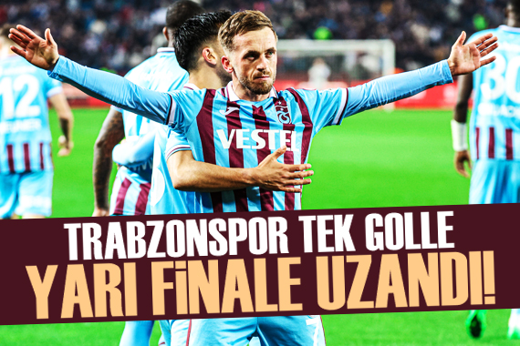 Trabzonspor tek golle yarı finale uzandı!