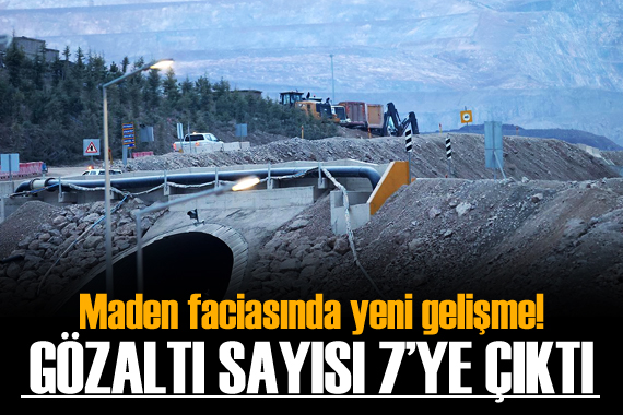 Erzincan daki maden faciasında yeni gelişme! Gözaltı sayısı 7 ye yükseldi