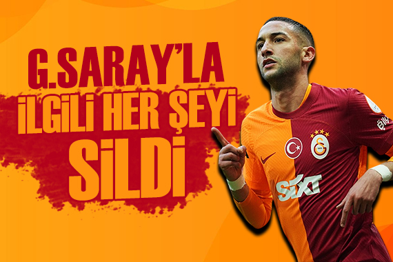 Hakim Ziyech, Galatasaray la ilgili her şeyi sildi