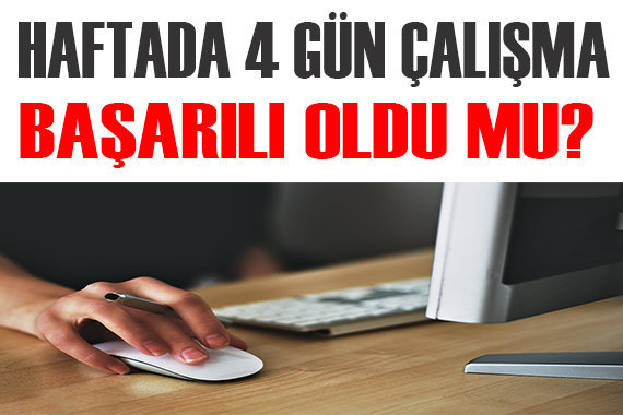 Haftada 4 gün çalışma başarılı oldu mu? Kaç ülke geçti?