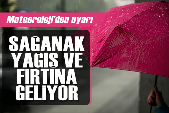 Meteoroloji den sağanak yağış ve fırtına uyarısı