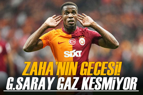 Zaha nın gecesi! Galatasaray gaz kesmiyor