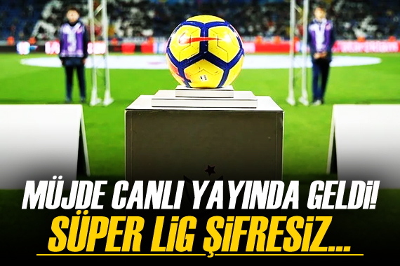 Süper Lig maçları iki hafta şifresiz!