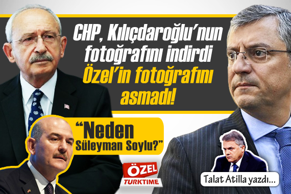 Talat Atilla yazdı: Kılıçdaroğlu nun fotoğrafları indirildi ama Özel in fotoğrafları asılmadı!