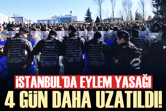 İstanbul da eylem yasağı uzatıldı!