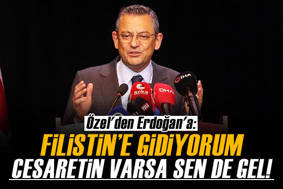 Özel den Erdoğan a: Filistin e gidiyorum, cesaretin varsa sen de gel