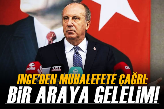 Muharrem İnce den muhalefete sandık çağrısı