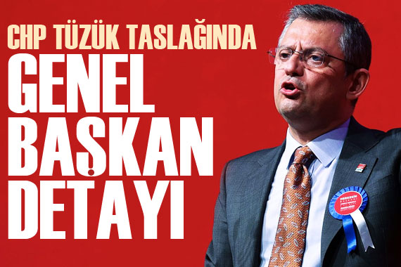 CHP tüzük taslağında genel başkan detayı